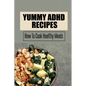 Yummy ADHD Recipes: How To Cook Healthy Meals