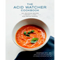The Acid Watcher Cookbook: 100+ Delicious Recipes to Prevent and Heal Acid Reflux Disease