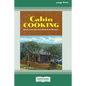Cabin Cooking: Rustic Cast Iron and Dutch Oven Recipes [Standard Large Print 16 Pt Edition]