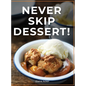 Never Skip Dessert!