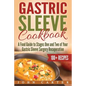 Gastric Sleeve Cookbook: A Food Guide to Stages One and Two of Your Gastric Sleeve Surgery Recuperation