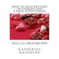 How to Swap Batches of Cookies and Candy with Others: Including a collection of more than 100 recipes for delicious cookies, candy, cakes, and pies