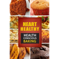 Heart Healthy ? Health Conscious Baking: The Modern Sugar-Free Cookbook to Fight Heart Disease