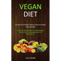 Vegan Diet: 14-Day Ketogenic Meal Plan Suitable for Vegans (Above 50 Vegan Recipes for Permanent Weight Loss, to Manage Body Fat and Stay Fit)