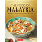 The Food of Malaysia: 62 Delicious Recipes from the Crossroads of Asia