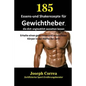 185 Essens-und Shakerezepte für Gewichtheber, die dich unglaublich aussehen lassen: Erhalte einen geformten und muskulösen Körper in der Hälfte der Ze