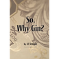 So, Why Gin?