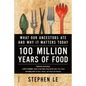 100 Million Years of Food: What Our Ancestors Ate and Why It Matters Today