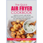 The Quick Air Fryer Cookbook: Quick & Easy Air Fryer Recipes for Smart People on an affordable Budget