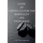 Guid to coffee culture for Hospitality and Enthusiasts