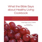 What the Bible Says about Healthy Living Cookbook