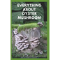 Everything about Oyster Mushroom: Expert Guide On History, Cultivation, Uses, Edibles, Recipe and Health Benefits