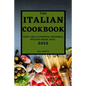 The Italian Cookbook 2022: Best and Authentic Regional Recipes Made Easy