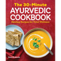 The 30-Minute Ayurvedic Cookbook: Healing Recipes for Total Wellness