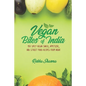 Vegan Bites of India: 150 Spicy Vegan Snack, Appetizer, and Street Food Recipes from India!