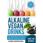 Alkaline Vegan Drinks: Have More Energy, Lose Weight and Stimulate Massive Healing!