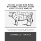 Handy Guide For Pork Butchers, Bacon Curers and Sausage Makers: or, How to Cure Bacon, Make Sausage and Preserve other Pork Products