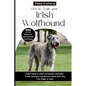 How to Train Your Irish Wolfhound: Expert Guide to Smart Socialization Strategies, Caring, Grooming, and Raising a Gentle Giant Dog from Puppy to Adul