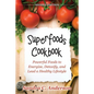 Superfoods Cookbook [Second Edition]: Powerful Foods to Energize, Detoxify, and Lead a Healthy Lifestyle