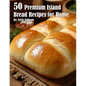 50 Premium Island Bread Recipes for Home