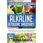 Alkaline Ketogenic Smoothies: Easy and Delicious, Low-Carb, Low-Sugar Smoothies for a Healthy Lifestyle & Natural Weight Loss