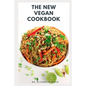 The New Vegan Cookbook: Fast & Easy Vegan Mouth-Watering Recipes and Cookbook for Vegans