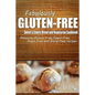 Fabulously Gluten-Free - Sweet & Savory Breads and Vegetarian Cookbook: Yummy Gluten-Free Ideas for Celiac Disease and Gluten Sensitivity