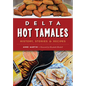 Delta Hot Tamales: History, Stories & Recipes