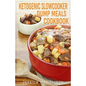 Ketogenic Slow Cooker Dump Meals Cookbook: Simple & Delicious Low Carb Slow Cooker Dump Meals Recipes to Lose Weight