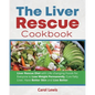 The Liver Rescue Cookbook: Liver Rescue Diet with Life-changing Foods for Everyone to Lose Weight Permanently, Cure Fatty Liver, Have Better Skin and