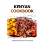 Kenyan Cookbook: Traditional Recipes from Kenya
