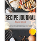 Recipe Journal Blank Book: Save Your Special Recipes