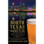 North Texas Beer: A Full-Bodied History of Brewing in Dallas, Fort Worth and Beyond