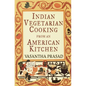 Indian Vegetarian Cooking from an American Kitchen: A Cookbook