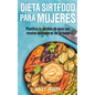 Dieta Sirtfood para mujeres. Planifica tu pérdida de peso con recetas activadoras de Sirtuina