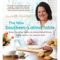 The New Southern-Latino Table: Recipes That Bring Together the Bold and Beloved Flavors of Latin America and the American South