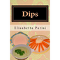 Dips: Dip cookbook for dip recipes from easy dips to party dips