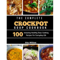 The Complete Crockpot SOUP Cookbook: 100 Amazing Healthy Slow Cooking Recipes For Everyday Life