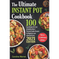 The Ultimate Instant Pot Cookbook: 100 Easy Recipes for Fast & Healthy Meals. Pressure Cooker for Beginners and Advanced Users