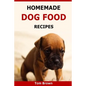 Homemade Dog Food Recipes: Healthy & Delicious Homemade Dog Food Recipes