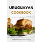 Uruguayan Cookbook: Traditional Recipes from Uruguay