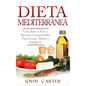 Dieta Mediterránea: Guía Paso a Paso y Recetas Comprobadas Para Comer Mejor y Adelgazar (Libro en Español/Mediterranean Diet Book Spanish Version)