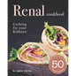 Renal Cookbook: Cooking for your Kidneys: 50 Renal Recipes