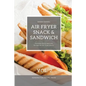 Air Fryer Snack and Sandwich Vol. 2: Everyday Quick and Easy Recipes for Air Fryer Lovers