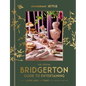 The Official Bridgerton Guide to Entertaining: How to Cook, Host, and Toast Like a Member of the Ton: A Cookbook