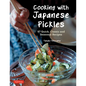 Cooking with Japanese Pickles: 97 Quick, Classic and Seasonal Recipes