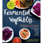 Fermented Vegetables, 10th Anniversary Edition: Creative Recipes for Fermenting 72 Vegetables, Fruits, & Herbs in Brined Pickles, Chutneys, Kimchis, K