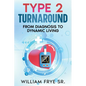 Type 2 Turnaround: From Diagnosis to Dynamic Living