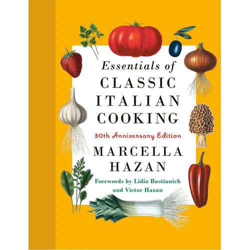 Essentials of Classic Italian Cooking: 30th Anniversary Edition: A Cookbook
