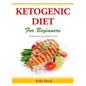 The Ketogenic Diet for Beginners: The Basics of Ketosis and a Collection of Recipes